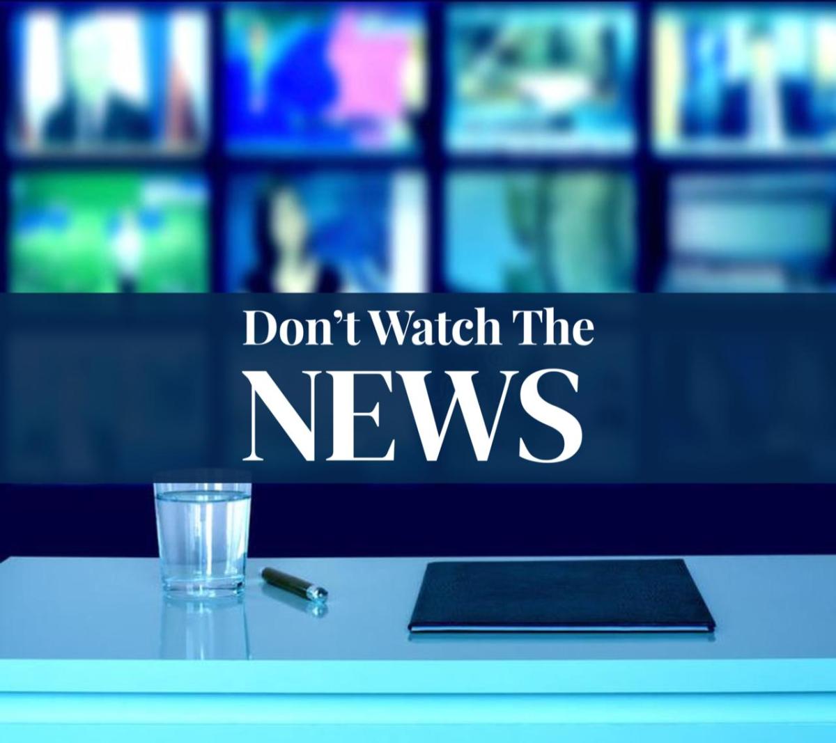 When should I stop watching the&nbsp;news?