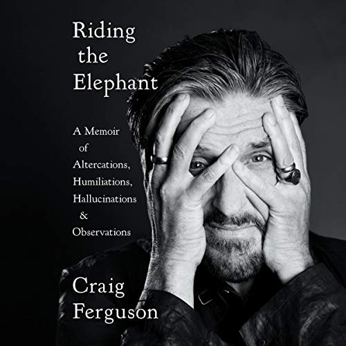 Riding the Elephant: A Memoir of Altercations, Humiliations, Hallucinations, and&nbsp;Observations